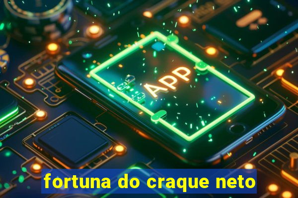 fortuna do craque neto